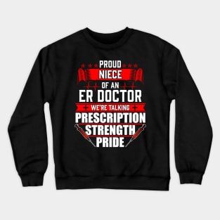 Proud Niece of an Emergency Room ER Doctor Crewneck Sweatshirt